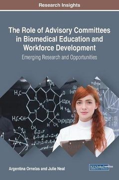 portada The Role of Advisory Committees in Biomedical Education and Workforce Development: Emerging Research and Opportunities (Advances in Educational Marketing, Administration, and Leadership)