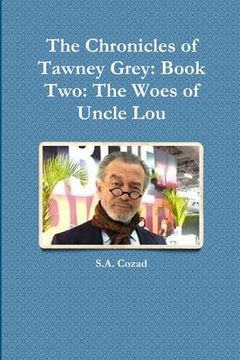portada The Chronicles of Tawney Grey: Book Two: The Woes of Uncle Lou (en Inglés)