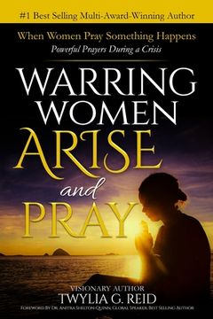 portada Warring Women Arise and Pray: When Women Pray Something Happens (Powerful Prayers During Times of Crisis) (en Inglés)