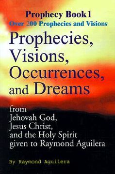 portada prophecies, visions, occurences, and dreams: from jehovah god, jesus christ, and the holy spirit (in English)