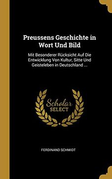 portada Preussens Geschichte in Wort Und Bild: Mit Besonderer Rücksicht Auf Die Entwicklung Von Kultur, Sitte Und Geisteleben in Deutschland ... 