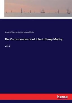 portada The Correspondence of John Lothrop Motley: Vol. 2