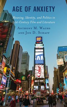 portada Age of Anxiety: Meaning, Identity, and Politics in 21st-Century Film and Literature