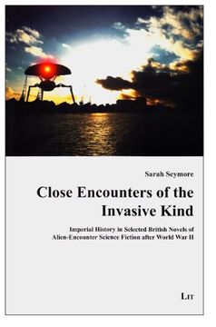 portada Close Encounters of the Invasive Kind Imperial History in Selected British Novels of Alienencounter Science Fiction After World war ii 35 Anglistik Amerikanistik