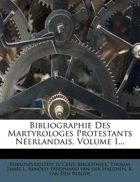 portada Bibliographie Des Martyrologes Protestants Néerlandais, Volume 1... (en Francés)