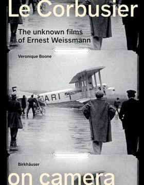 portada Le Corbusier on Camera: The Unknown Films of Ernest Weissmann (en Inglés)