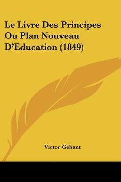 portada Le Livre Des Principes Ou Plan Nouveau D'Education (1849) (en Francés)