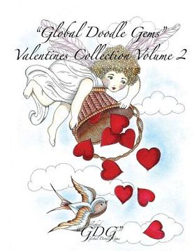 portada "Global Doodle Gems" Valentines Collection Volume 2: "The Ultimate Coloring Book...an Epic Collection from Artists around the World! " (en Inglés)