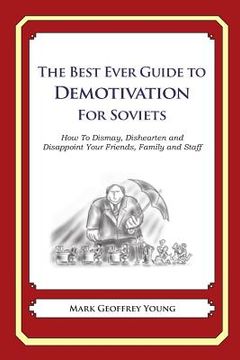 portada The Best Ever Guide to Demotivation for Soviets: How To Dismay, Dishearten and Disappoint Your Friends, Family and Staff (en Inglés)