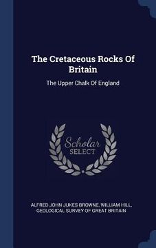 portada The Cretaceous Rocks Of Britain: The Upper Chalk Of England (en Inglés)