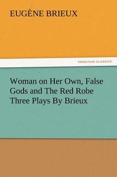 portada woman on her own, false gods and the red robe three plays by brieux (en Inglés)