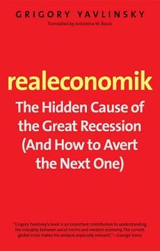 portada realeconomik: the hidden cause of the great recession (and how to avert the next one) (in English)