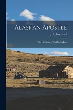portada Alaskan Apostle; The Life Story of Sheldon Jackson (en Inglés)