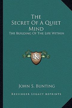 portada the secret of a quiet mind: the building of the life within (en Inglés)