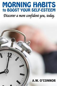 portada Morning Habits to Boost Your Self Esteem: Discover a More Confident You Today (en Inglés)
