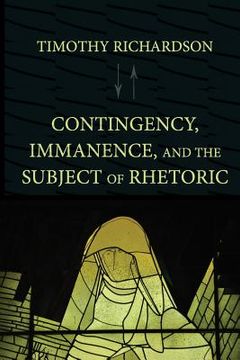 portada Contingency, Immanence, and the Subject of Rhetoric (en Inglés)