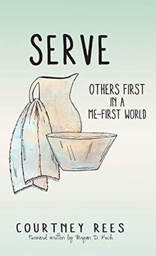 portada Serve: Others First in a Me-First World (en Inglés)