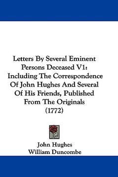 portada letters by several eminent persons deceased v1: including the correspondence of john hughes and several of his friends, published from the originals ( (en Inglés)