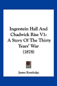 portada ingerstein hall and chadwick rise v1: a story of the thirty years' war (1878) (en Inglés)