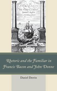 portada Rhetoric and the Familiar in Francis Bacon and John Donne