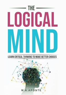 portada The Logical Mind: Learn Critical Thinking To Make Better Choices (en Inglés)