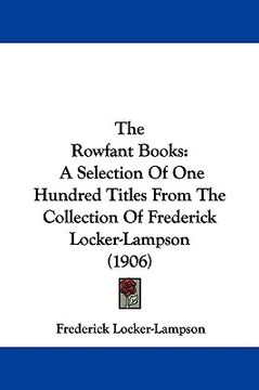 portada the rowfant books: a selection of one hundred titles from the collection of frederick locker-lampson (1906) (en Inglés)