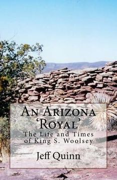 portada An Arizona 'Royal': The Life and Times of King S. Woolsey (en Inglés)