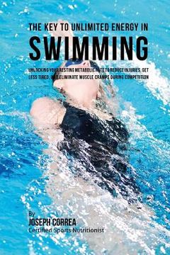 portada The Key to Unlimited Energy in Swimming: Unlocking Your Resting Metabolic Rate to Reduce Injuries, Get Less Tired, and Eliminate Muscle Cramps during (in English)