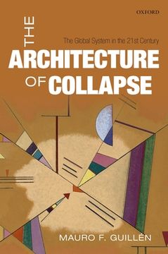 portada The Architecture of Collapse: The Global System in the 21St Century (Clarendon Lectures in Management Studies) (en Inglés)
