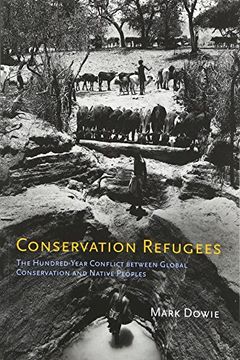 conservation refugees,the hundred-year conflict between global conservation and native peoples