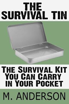 portada The Survival Tin: The Survival Kit You Can Carry in Your Pocket (en Inglés)