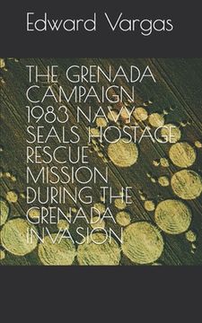 portada The Grenada Campaign 1983 Navy Seals Hostage Rescue Mission During the Grenada Invasion (en Inglés)
