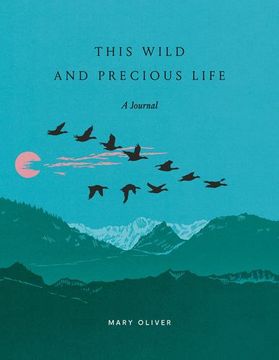portada This Wild and Precious Life: A Journal by Oliver, Mary [Diary ] (en Inglés)
