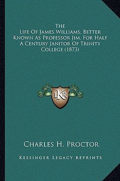 portada the life of james williams, better known as professor jim, fthe life of james williams, better known as professor jim, for half a century janitor of t