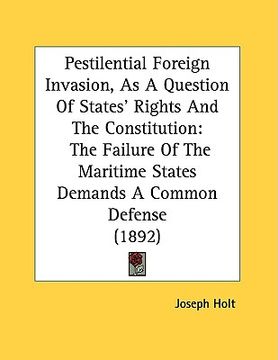 portada pestilential foreign invasion, as a question of states' rights and the constitution: the failure of the maritime states demands a common defense (1892 (in English)