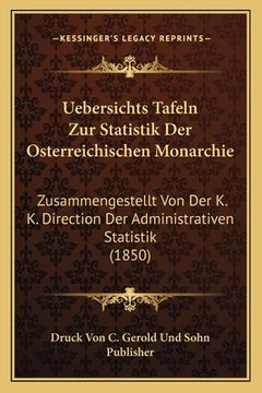 portada Uebersichts Tafeln Zur Statistik Der Osterreichischen Monarchie: Zusammengestellt Von Der K. K. Direction Der Administrativen Statistik (1850) (in German)