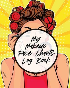 portada My Makeup Face Charts Log Book: Practice Shape Designs Beauty Grooming Style For Women (en Inglés)