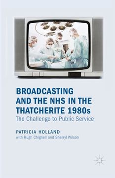 portada Broadcasting and the NHS in the Thatcherite 1980s: The Challenge to Public Service (en Inglés)