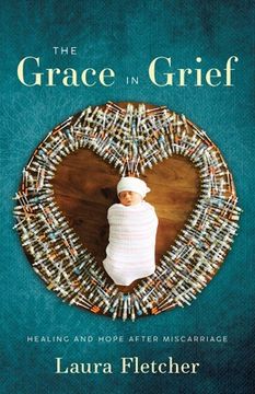 portada The Grace in Grief: Healing and Hope after Miscarriage (en Inglés)