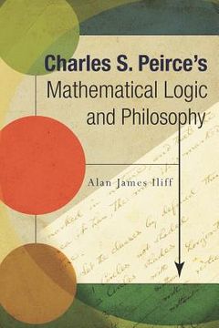 portada Charles S. Peirce's Mathematical Logic and Philosophy (in English)