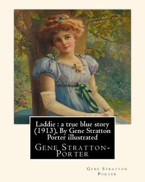 portada Laddie: a true blue story (1913), By Gene Stratton Porter illustrated: By Herman Pfeifer. (Pfeifer, Herman, 1879-1931). (en Inglés)