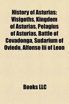history of asturias: kingdom of asturias, pelagius of asturias, battle of covadonga, sudarium of oviedo, alfonso iii of le n