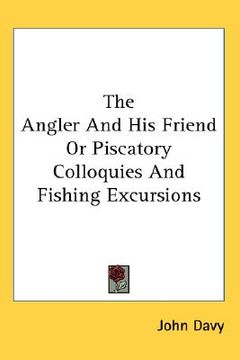 portada the angler and his friend or piscatory colloquies and fishing excursions (en Inglés)