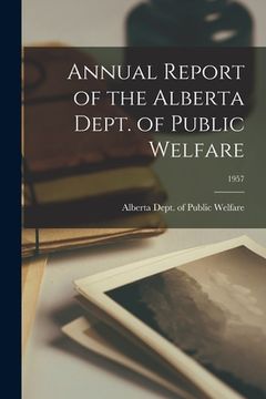 portada Annual Report of the Alberta Dept. of Public Welfare; 1957 (in English)