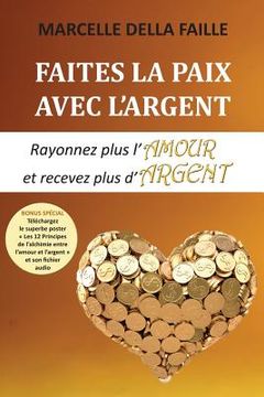 portada Faites la paix avec l'argent: Rayonnez plus l'amour et recevez plus d'argent (en Francés)