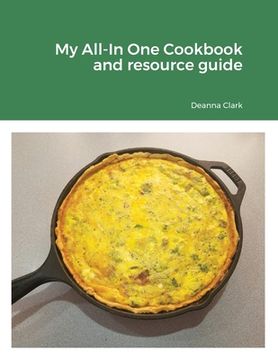portada My All-In One Cookbook and resource guide: A cookbook of delicious recipes for everyday as well as a comprehensive guide to food preservation and usin (in English)