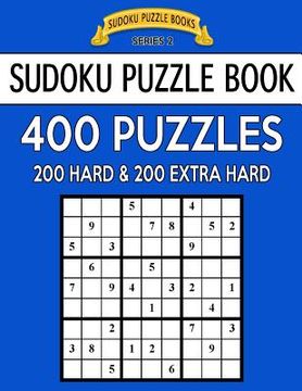portada Sudoku Puzzle Book, 400 Puzzles, 200 HARD and 200 Extra EXTRA HARD: Improve Your Game With This Two Level Book (en Inglés)