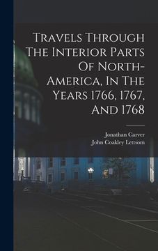 portada Travels Through The Interior Parts Of North-america, In The Years 1766, 1767, And 1768 (en Inglés)
