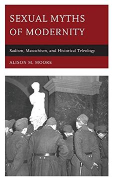 portada Sexual Myths of Modernity: Sadism, Masochism, and Historical Teleology (en Inglés)