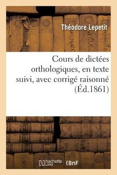portada Cours de Dictées Orthologiques, En Texte Suivi, Avec Corrigé Raisonné (en Francés)